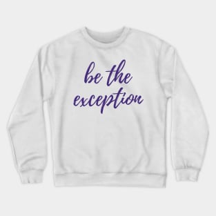 Be the Exception Crewneck Sweatshirt